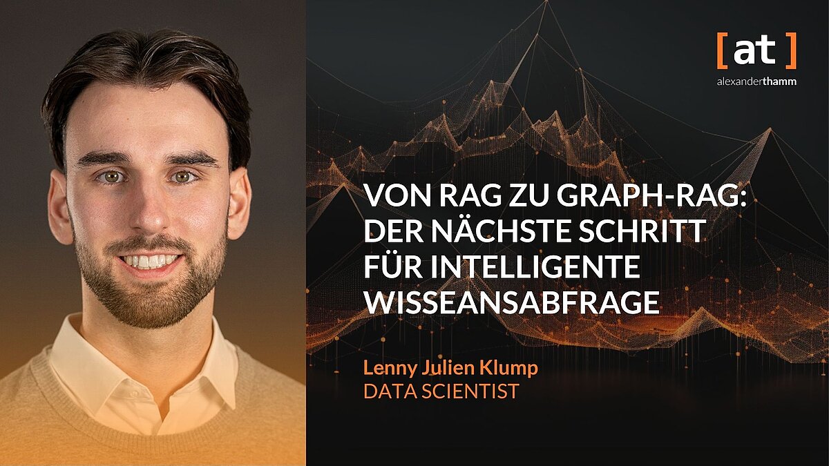 Von RAG zu GraphRaG: Der nächste Schritt für intelligente Wissensabfrage, Deep Dive, Lenny Julien Klump, Alexander Thamm [at]