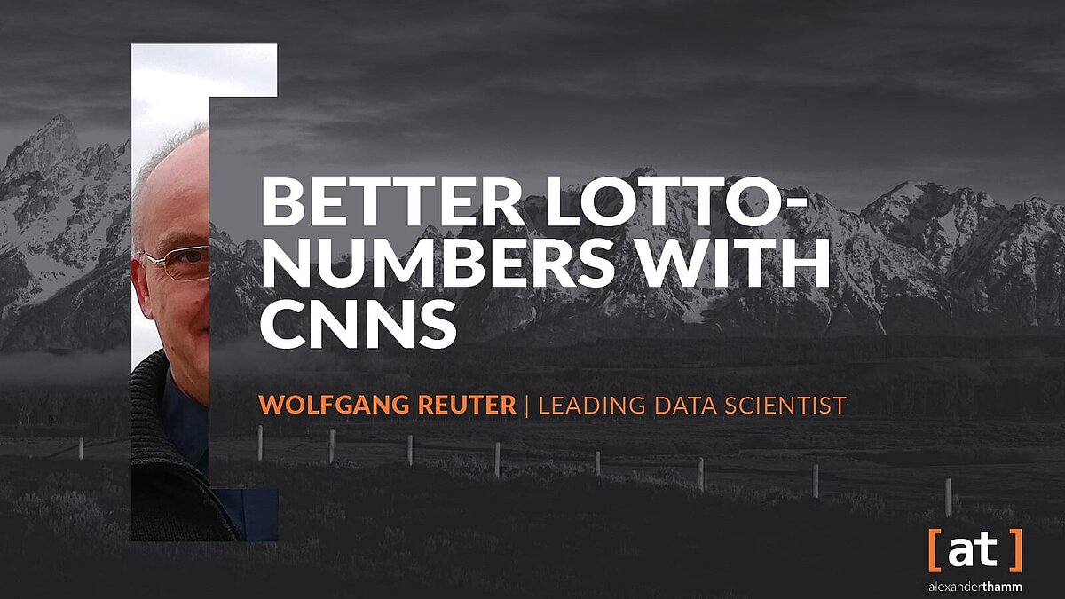Better Lotto-Numbers with CNNs Better Lotto-Numbers with CNNs, Tech Deep Dive, Wolfgang Reuter, Alexander Thamm GmbH