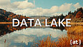 Data Lake, ein weiter See umschlossen von einem mitteleuropäischen Mischwald