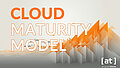Cloud Maturity Model, eine aufsteigende Architektonik aus Grau und Orange, daneben einige Wolken und Vögel