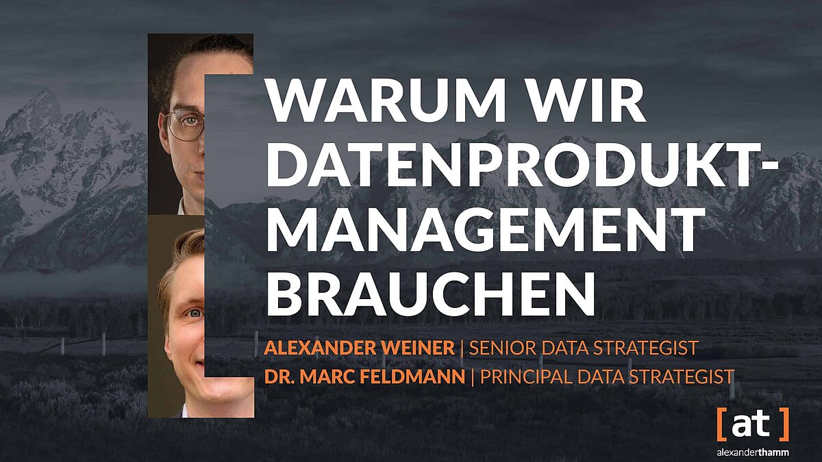 Warum wir Datenprodukt-Management brauchen, Tech Deep Dive, Alexander Thamm GmbH