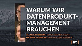 Warum wir Datenprodukt-Management brauchen, Tech Deep Dive, Alexander Thamm GmbH