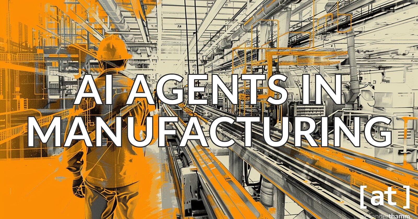 The Rise of AI Agents in Manufacturing - Alexander Thamm [at]