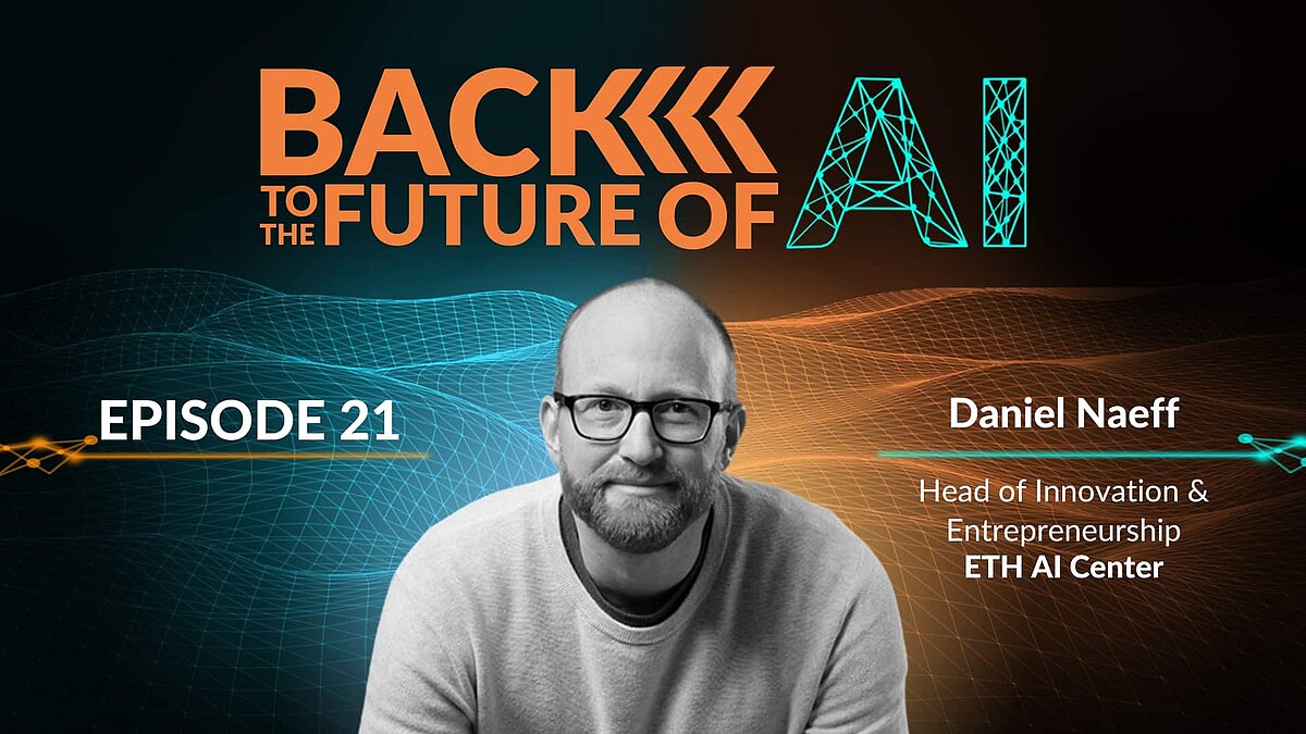 B2FAI-21: Daniel Naeff B2FAI - Ep. 21, Daniel Naeff, ETH AI Center