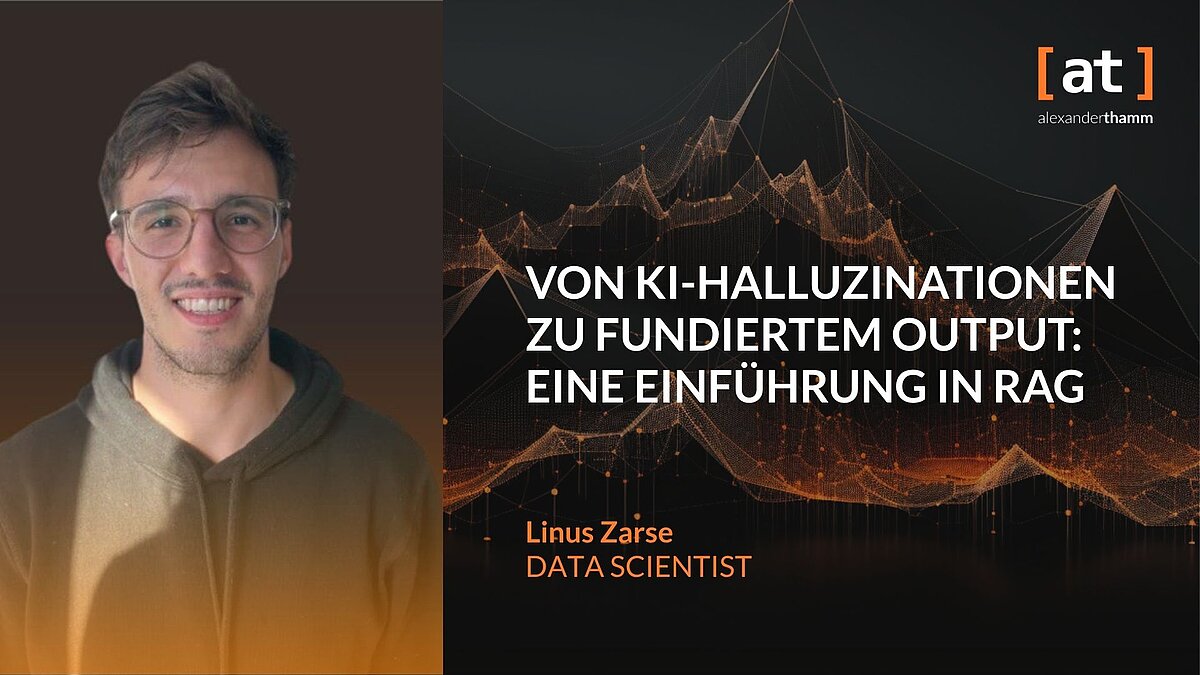 Von KI-Halluzinationen zu fundiertem Output: Eine Einführung in RAG, deep dive, Alexander Thamm GmbH