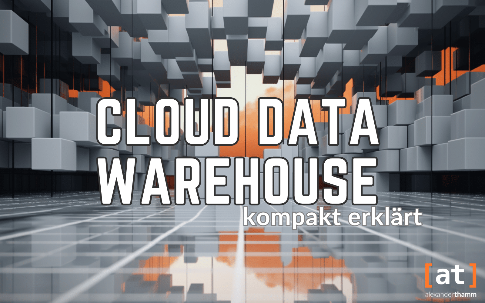 Cloud Data Warehouse: kompakt erklärt, ein architektonische Konstruktion aus grauen Blöcken mit einer orangefarbenen Wolke im Hintergrund und einer spiegelnden Glasfläche als Boden im Vordergrund
