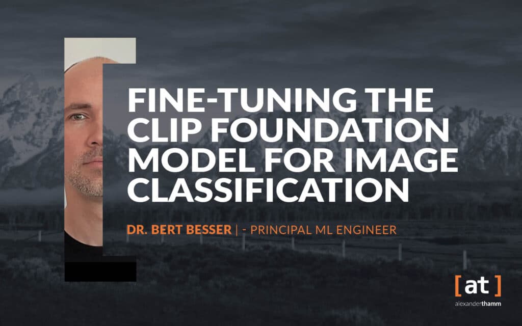 Fine-tuning the CLIP Foundation Model for Image Classification, Dr Bert Besser, Principal Data Engineer, Alexander Thamm GmbH, Tech Deep Dive